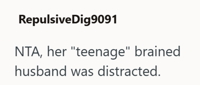 Repulsive Dig9091 NTA, her "teenage" brained husband was distracted.