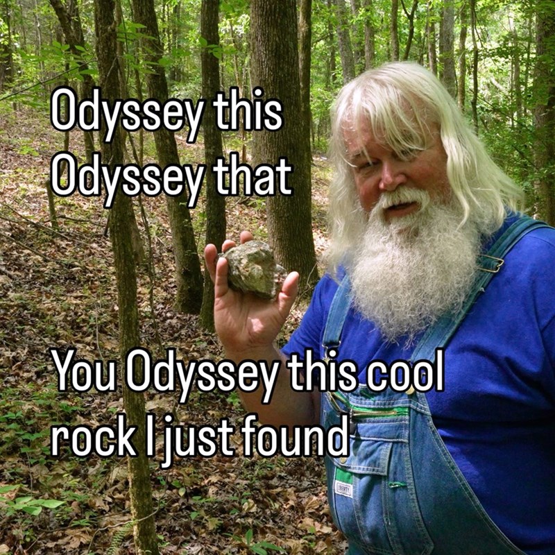 Odyssey this Odyssey that You Odyssey this cool rock I just found BERTY