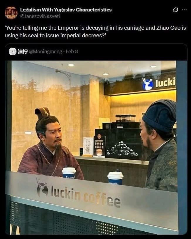 Legalism With Yugoslav Characteristics @JanezoviNasveti 0 'You're telling me the Emperor is decaying in his carriage and Zhao Gao is using his seal to issue imperial decrees?' @Moningmeng - Feb 8 luckin coffee lucki