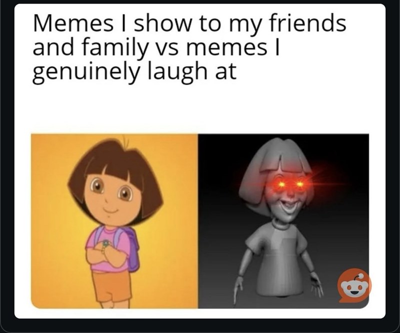 Memes I show to my friends and family vs memes I genuinely laugh at