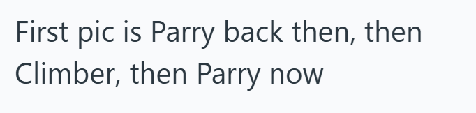 First pic is Parry back then, then Climber, then Parry now