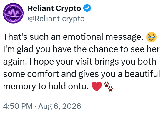 Reliant Crypto @Reliant_crypto That's such an emotional message. I'm glad you have the chance to see her again. I hope your visit brings you both some comfort and gives you a beautiful memory to hold onto. 4:50 PM - Aug 6, 2026