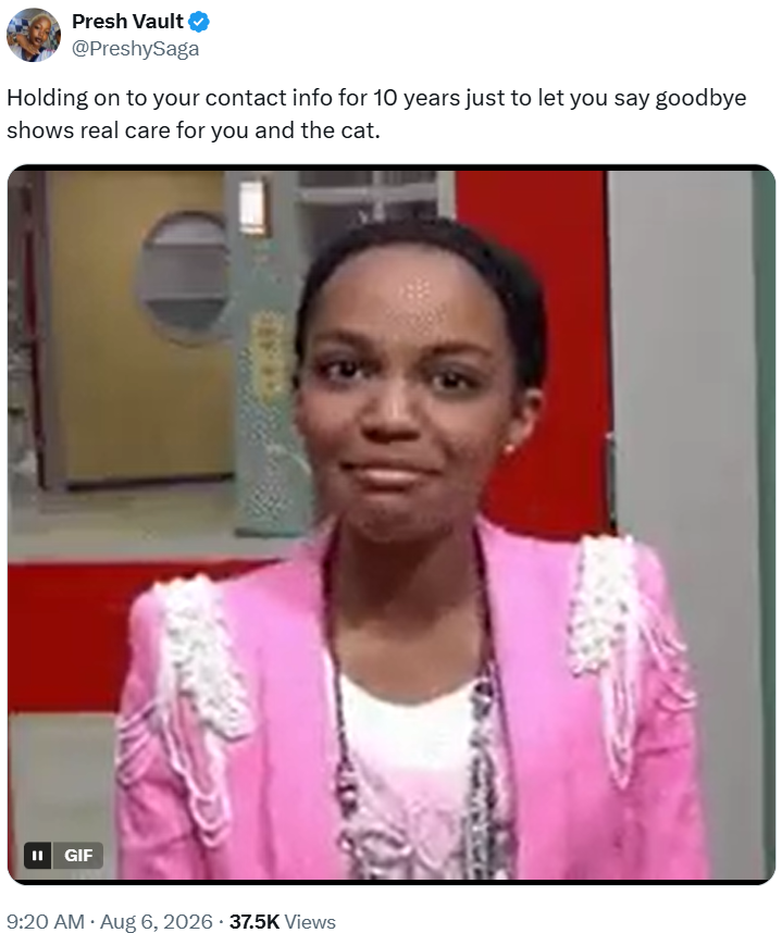 Presh Vault @PreshySaga Holding on to your contact info for 10 years just to let you say goodbye shows real care for you and the cat. II GIF 9:20 AM - Aug 6, 2026 - 37.5K Views