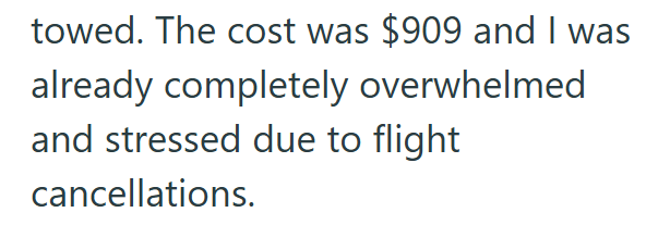 towed. The cost was $909 and I was already completely overwhelmed and stressed due to flight cancellations.