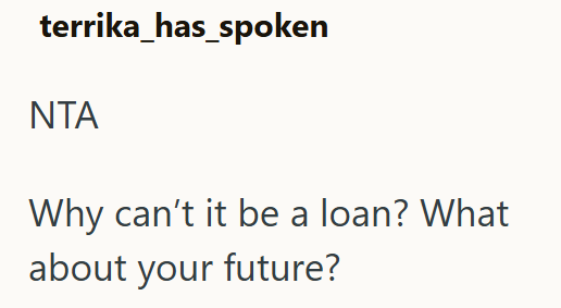 terrika_has_spoken ΝΤΑ Why can't it be a loan? What about your future?
