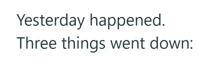Yesterday happened. Three things went down: