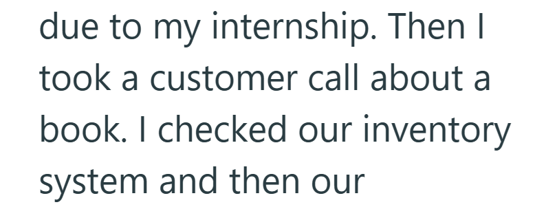 due to my internship. Then I took a customer call about a book. I checked our inventory system and then our