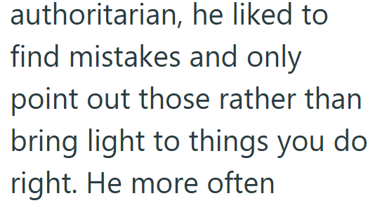 authoritarian, he liked to find mistakes and only point out those rather than bring light to things you do right. He more often