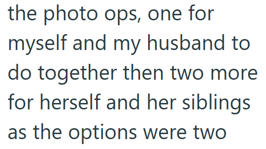 the photo ops, one for myself and my husband to do together then two more for herself and her siblings as the options were two