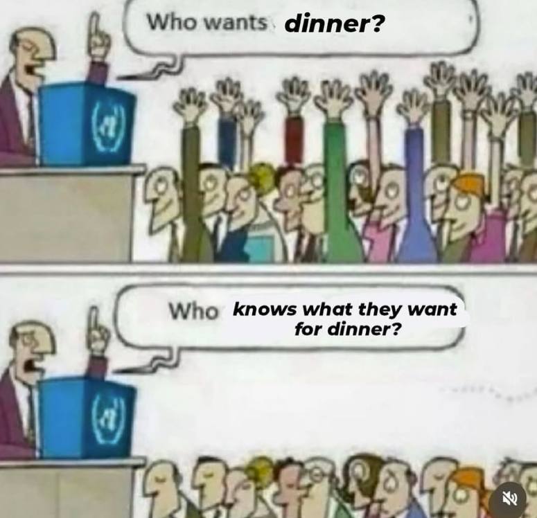 Who wants dinner? Who knows what they want for dinner?