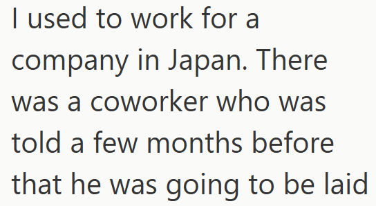 I used to work for a company in Japan. There was a coworker who was told a few months before that he was going to be laid