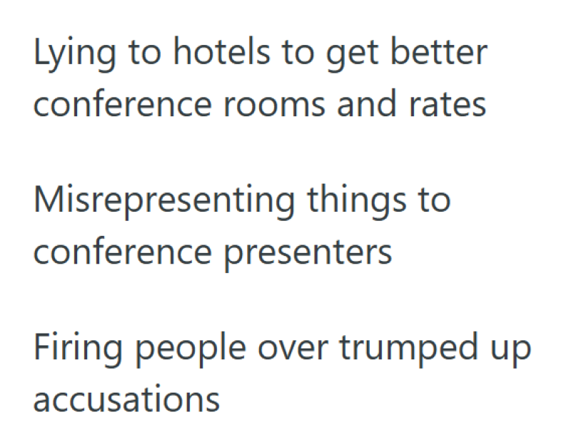 Lying to hotels to get better conference rooms and rates Misrepresenting things to conference presenters Firing people over trumped up accusations