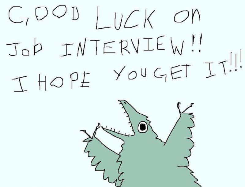 GOOD LUCK on Job INTERVIEW!! I HOPE YOU GET IT!!!