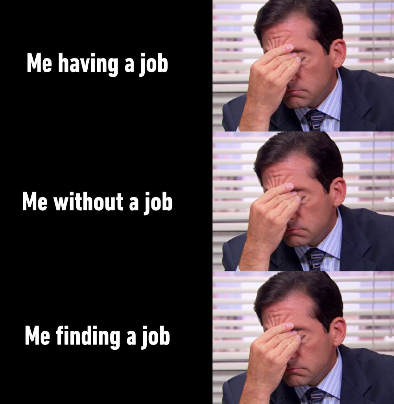 Me having a job Me without a job Me finding a job