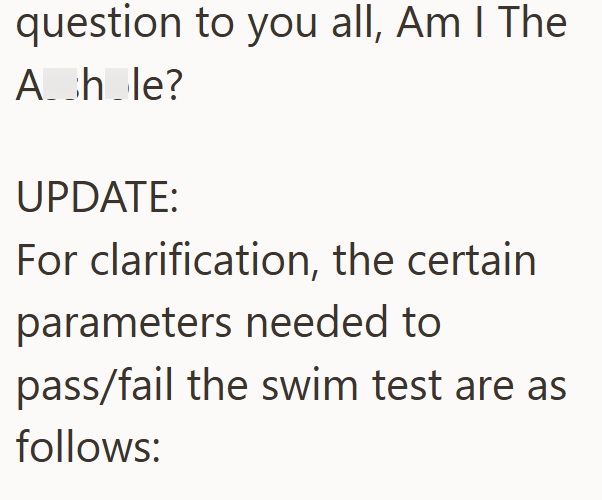 question to you all, Am I The A hole? UPDATE: For clarification, the certain parameters needed to pass/fail the swim test are as follows: