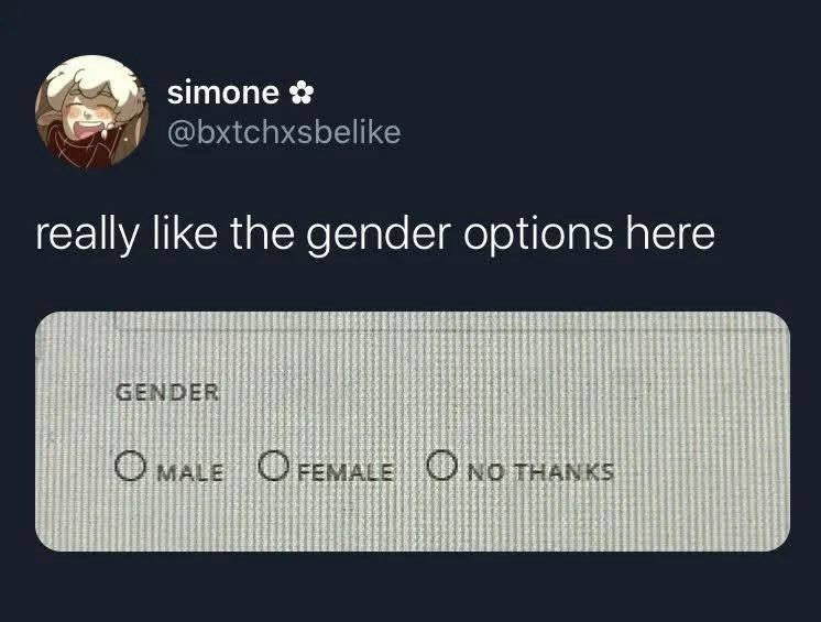 simone✿ @bxtchxsbelike really like the gender options here GENDER OMALE FEMALE O NO THANKS
