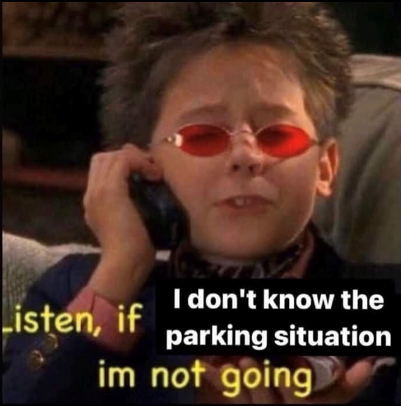 I don't know the Listen, if parking situation im not going