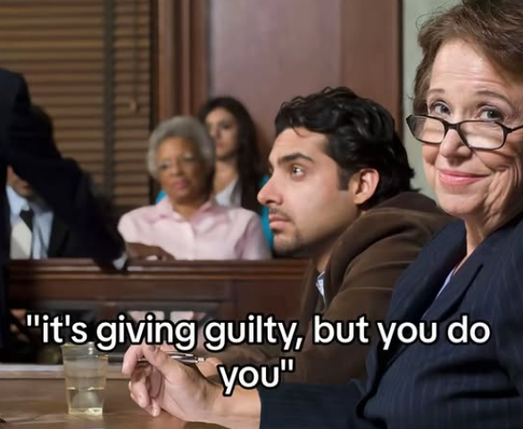 "it's giving guilty, but you do you"