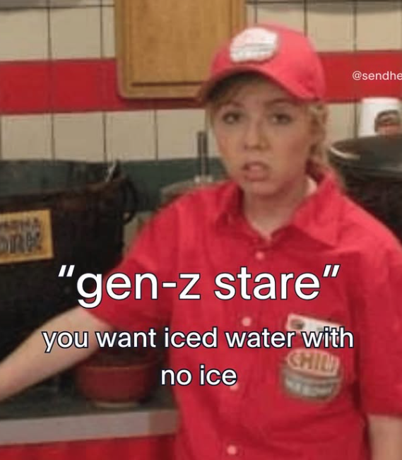 ORK "gen-z stare" you want iced water with CHIL no ice @sendhe