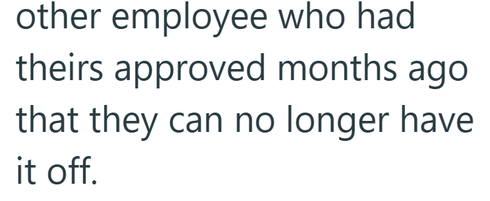other employee who had theirs approved months ago that they can no longer have it off.