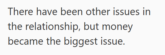 There have been other issues in the relationship, but money became the biggest issue.