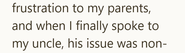 frustration to my parents, and when I finally spoke to my uncle, his issue was non-