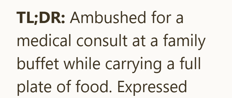 TL;DR: Ambushed for a medical consult at a family buffet while carrying a full plate of food. Expressed