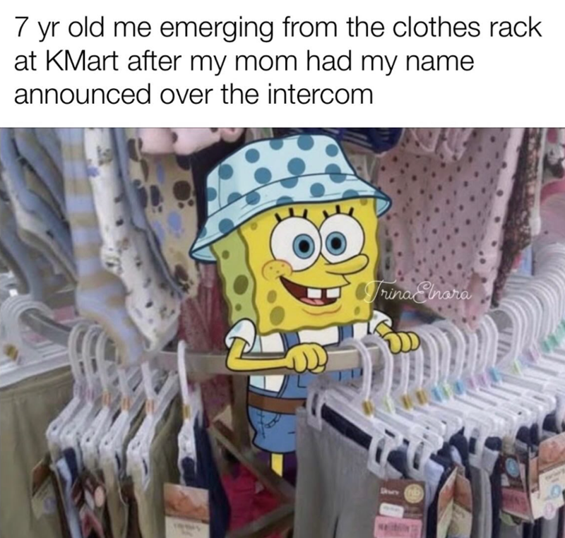 7 yr old me emerging from the clothes rack at KMart after my mom had my name announced over the intercom Trina Elnora SAMY