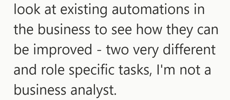 look at existing automations in the business to see how they can be improved two very different - and role specific tasks, I'm not a business analyst.