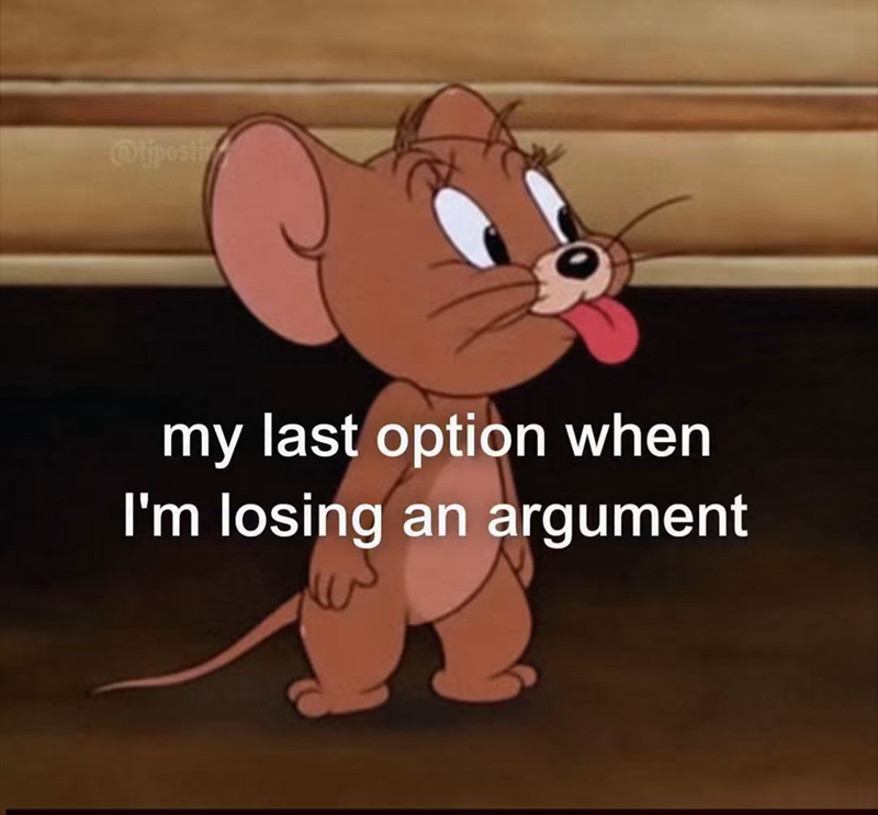 Otiposti my last option when I'm losing an argument