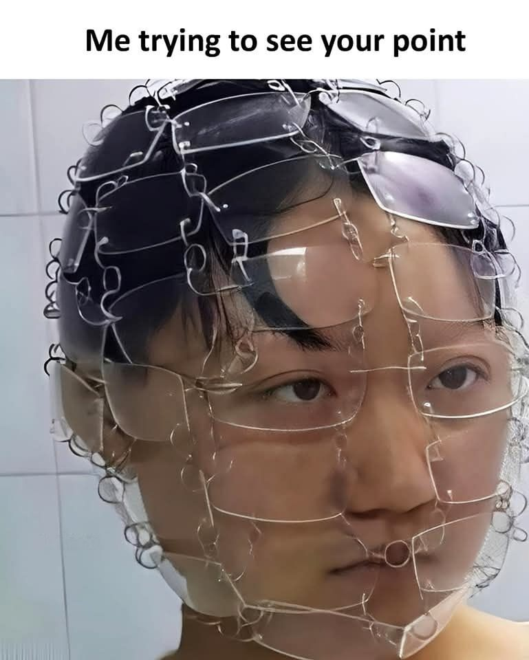 Me trying to see your point