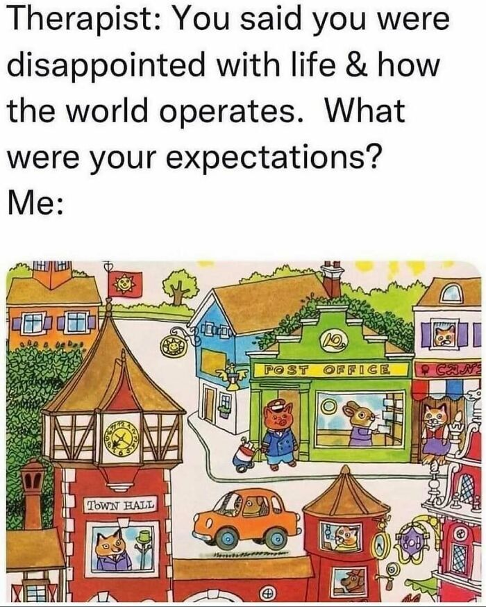 Therapist: You said you were disappointed with life & how the world operates. What were your expectations? Me: TOWN HALL 19 POST OFFICE CAN wils 31-1 葉
