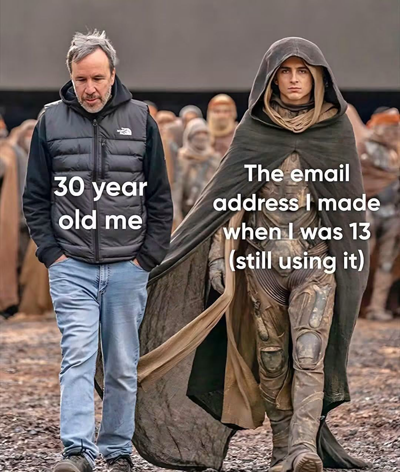 The email 30 year address I made old me when I was 13 (still using it)