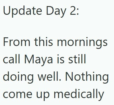 Update Day 2: From this mornings call Maya is still doing well. Nothing come up medically