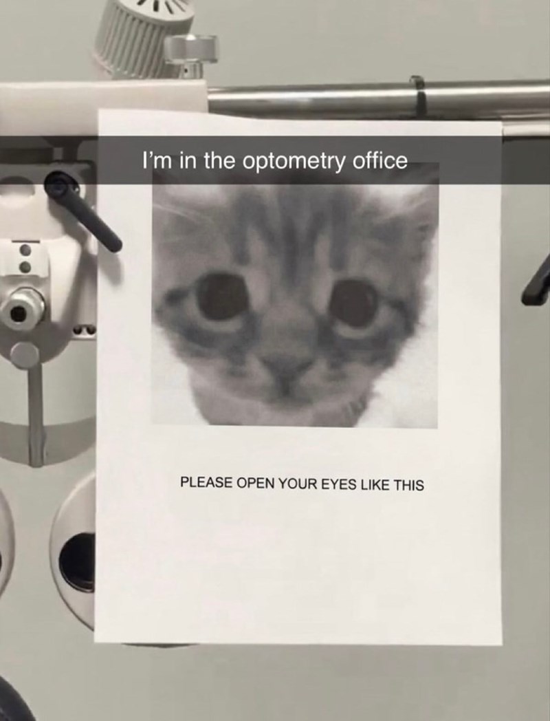I'm in the optometry office PLEASE OPEN YOUR EYES LIKE THIS