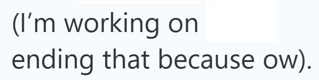 (I'm working on ending that because ow).