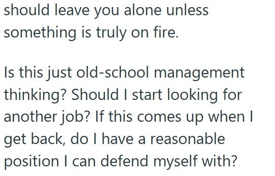 should leave you alone unless something is truly on fire. Is this just old-school management thinking? Should I start looking for another job? If this comes up when I get back, do I have a reasonable position I can defend myself with?