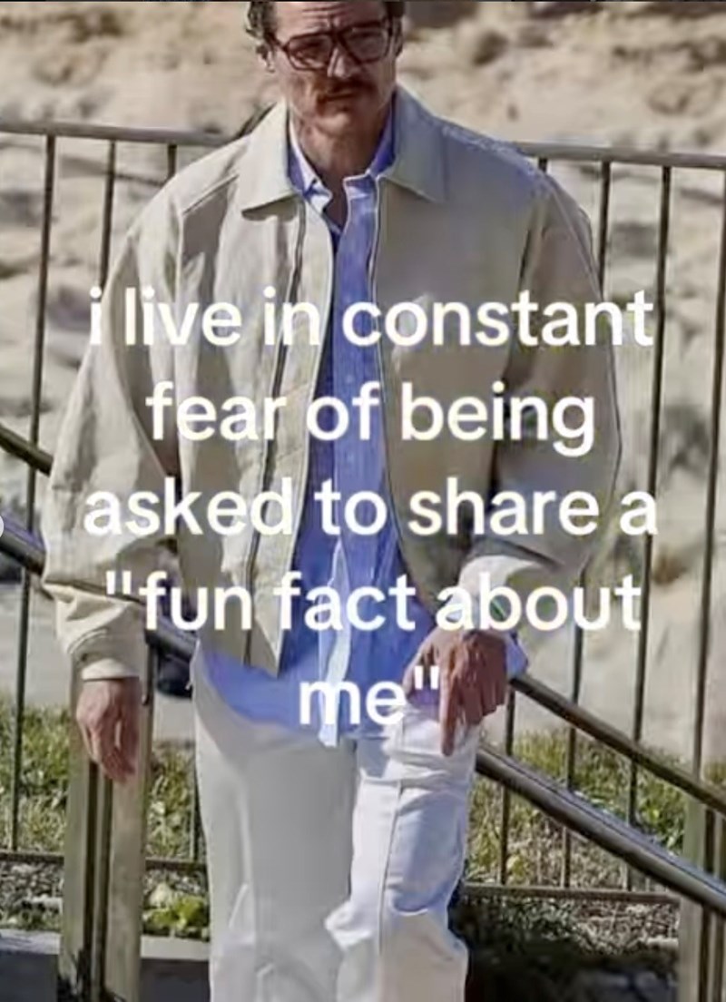 live in constant fear of being asked to share a "fun fact about me