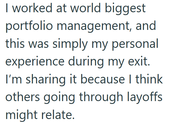 I worked at world biggest portfolio management, and this was simply my personal experience during my exit. I'm sharing it because I think others going through layoffs might relate.