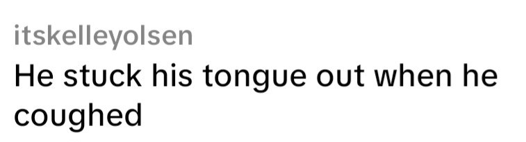 itskelleyolsen He stuck his tongue out when he coughed