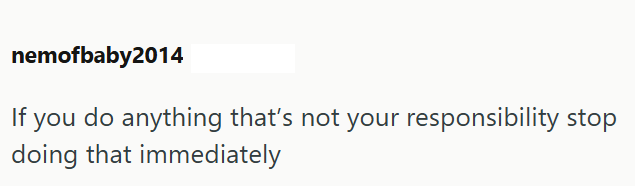 nemofbaby2014 If you do anything that's not your responsibility stop doing that immediately