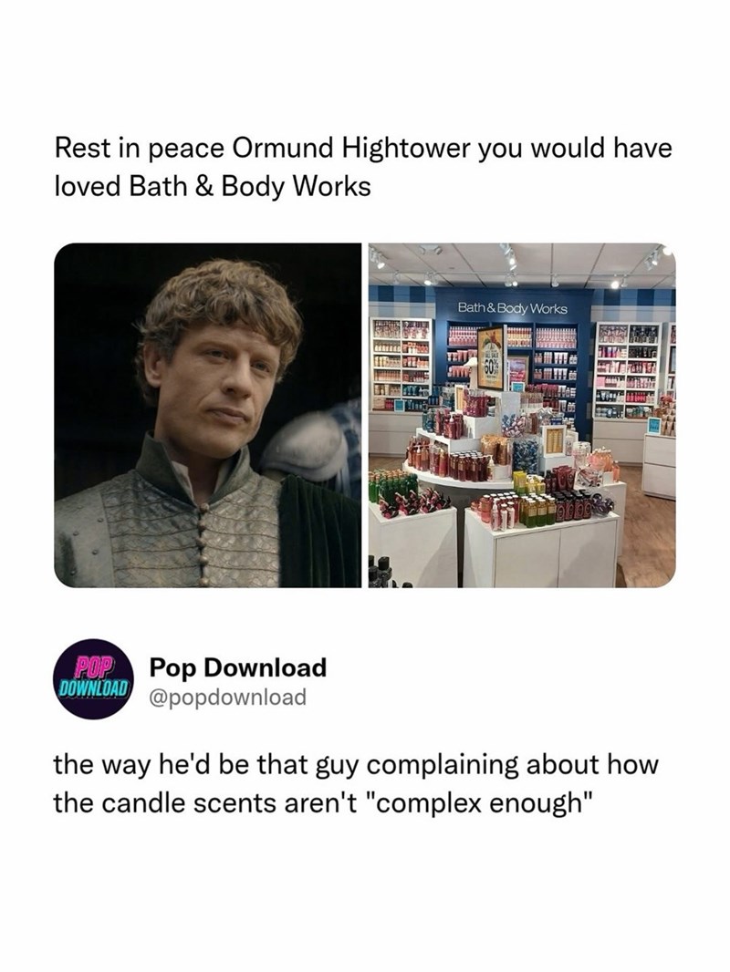 Rest in peace Ormund Hightower you would have loved Bath & Body Works Bath & Body Works OU POP Pop Download DOWNLOAD @popdownload the way he'd be that guy complaining about how the candle scents aren't "complex enough"