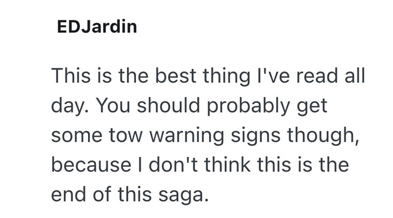 EDJardin This is the best thing I've read all day. You should probably get some tow warning signs though, because I don't think this is the end of this saga.