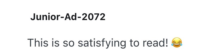 Junior-Ad-2072 This is so satisfying to read!