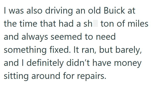 I was also driving an old Buick at the time that had a sh ton of miles and always seemed to need something fixed. It ran, but barely, and I definitely didn't have money sitting around for repairs.