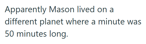 Apparently Mason lived on a different planet where a minute was 50 minutes long.