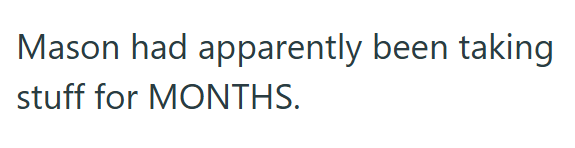 Mason had apparently been taking stuff for MONTHS.