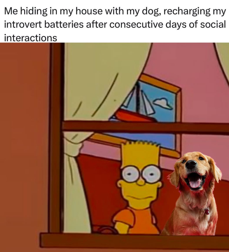 Me hiding in my house with my dog, recharging my introvert batteries after consecutive days of social interactions
