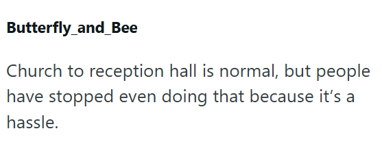 Butterfly_and_Bee Church to reception hall is normal, but people have stopped even doing that because it's a hassle.