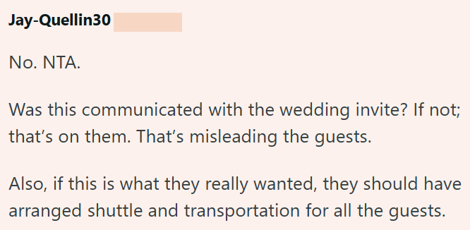 Jay-Quellin30 No. NTA. Was this communicated with the wedding invite? If not; that's on them. That's misleading the guests. Also, if this is what they really wanted, they should have arranged shuttle and transportation for all the guests.